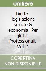 Diritto; legislazione sociale & economia. Per gli Ist. Professionali. Vol. 1 libro