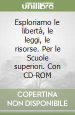 Esploriamo le libertà, le leggi, le risorse. Per le Scuole superiori. Con CD-ROM libro