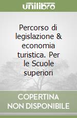 Percorso di legislazione & economia turistica. Per le Scuole superiori