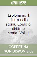 Esploriamo il diritto nella storia. Corso di diritto e storia. Vol. 1 libro