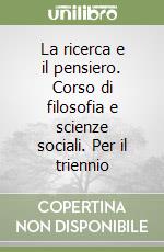 La ricerca e il pensiero. Corso di filosofia e scienze sociali. Per il triennio (2) libro