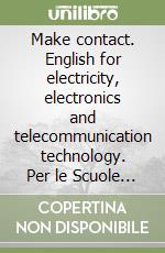 Make contact. English for electricity, electronics and telecommunication technology. Per le Scuole superiori. Con CD Audio libro