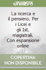 La ricerca e il pensiero. Per i Licei e gli Ist. magistrali. Con espansione online libro