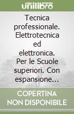 Tecnica professionale. Elettrotecnica ed elettronica. Per le Scuole superiori. Con espansione online. Vol. 1 libro