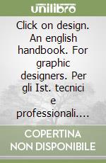 Click on design. An english handbook. For graphic designers. Per gli Ist. tecnici e professionali. Con CD Audio. Con espansione online libro