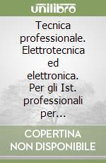 Tecnica professionale. Elettrotecnica ed elettronica. Per gli Ist. professionali per l'industria e l'artigianato. Con espansione online. Vol. 2 libro