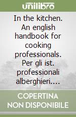 In the kitchen. An english handbook for cooking professionals. Per gli ist. professionali alberghieri. Ediz. bilingue. Con CD Audio. Con espansione online