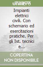 Impianti elettrici civili. Con schemario ed esercitazioni pratiche. Per gli Ist. tecnici e professionali. Con CD-ROM. Con espansione online libro