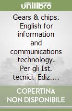 Gears & chips. English for information and communications technology. Per gli Ist. tecnici. Ediz. bilingue. Con CD Audio. Con espansione online libro