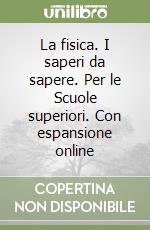 La fisica. I saperi da sapere. Per le Scuole superiori. Con espansione online libro