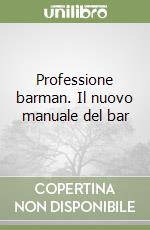 Professione barman. Il nuovo manuale del bar libro