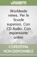 Worldwide views. Per le Scuole superiori. Con CD Audio. Con espansione online libro