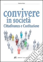 Convivere in società. Cittadinanza e Costituzione. Per le Scuole superiori. Con espansione online libro