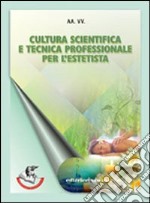 Cultura scientifica e tecnica professionale per l'estetista. Per gli Ist. tecnici e professionali. Con espansione online libro