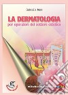 La dermatologia. Per operatori del settore estetico. Per gli Ist. professionali. Con espansione online libro