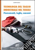 Tecnologia del taglio industriale nel tessile. Piazzamenti, taglio, consumi. Per gli Ist. tecnici e professionali. Con e-book. Con espansione online libro