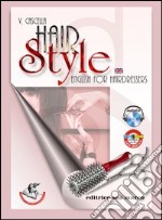 Hair style. English for hairdressers. Per gli Ist. professionali. Con CD Audio. Con espansione online