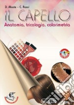 Il capello. Anatomia, tricologia, colorimetria. Per gli Ist. professionali. Con espansione online libro