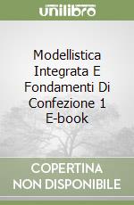 Modellistica Integrata E Fondamenti Di Confezione 1 E-book libro