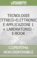 TECNOLOGIE ELETTRICO-ELETTRONICHE E APPLICAZIONI 1 + LABORATORIO - E-BOOK libro