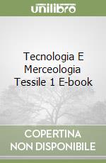 Tecnologia E Merceologia Tessile 1 E-book libro