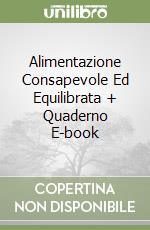 Alimentazione Consapevole Ed Equilibrata + Quaderno E-book libro