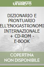 DIZIONARIO E PRONTUARIO DELL'ENOGASTRONOMIA INTERNAZIONALE + CD-ROM - E-BOOK libro