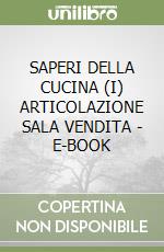 SAPERI DELLA CUCINA (I) ARTICOLAZIONE SALA VENDITA - E-BOOK libro