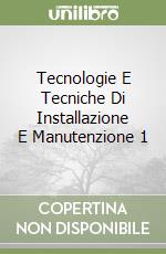 Tecnologie E Tecniche Di Installazione E Manutenzione 1 libro