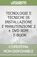 TECNOLOGIE E TECNICHE DI INSTALLAZIONE E MANUTENZIONE 2 + DVD ROM - E-BOOK