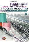 Tecnologie applicate ai materiali e ai processi produttivi tessili, abbligliamento e moda. Per gli Ist. professionali. Vol. 1 libro di Grana Cosetta