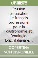 Passion restauration. Le français professionel pour la gastronomie et l'enologie. Ediz. italiana e francese. Con CD Audio libro