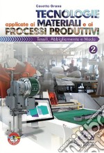 Tecnologie applicate ai materiali e ai processi produttivi. Tessili abbigliamento e moda. Per gli Ist. tecnici e professionali. Con e-book. Con espansione online. Vol. 2 libro