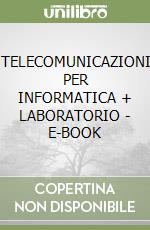 TELECOMUNICAZIONI PER INFORMATICA + LABORATORIO - E-BOOK libro