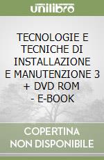 TECNOLOGIE E TECNICHE DI INSTALLAZIONE E MANUTENZIONE 3 + DVD ROM - E-BOOK libro
