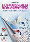 Apparecchiature per i trattamenti estetici. Per operatori del benessere. Per gli Ist. professionali (Le) libro