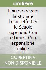 Il nuovo vivere la storia e la società. Per le Scuole superiori. Con e-book. Con espansione online libro