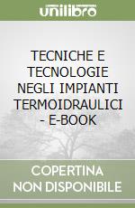 TECNICHE E TECNOLOGIE NEGLI IMPIANTI TERMOIDRAULICI - E-BOOK libro