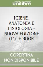 IGIENE, ANATOMIA E FISIOLOGIA - NUOVA EDIZIONE (L') -E-BOOK