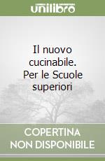 Il nuovo cucinabile. Per le Scuole superiori