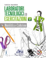 Laboratori tecnologici ed esercitazioni. Per gli Ist. tecnici e professionali. Con e-book. Con espansione online. Vol. 2: Modellistica e confezione libro