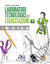 Laboratori tecnologici ed esercitazioni. Per gli Ist. tecnici e professionali. Con e-book. Con espansione online. Vol. 2: Modellistica e confezione libro