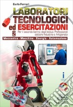 Laboratori tecnologici ed esercitazioni. Per gli Ist. professionali. Con e-book. Con espansione online. Vol. 2: Meccanica-Macchine-Energia-Automazione libro