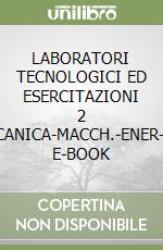 LABORATORI TECNOLOGICI ED ESERCITAZIONI 2 -MECCANICA-MACCH.-ENER-AUT.- E-BOOK libro