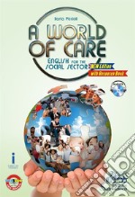 A world of care. English for the social sector. Per le Scuole superiori. Con e-book. Con espansione online. Con Libro: Resource book