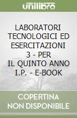LABORATORI TECNOLOGICI ED ESERCITAZIONI 3 - PER IL QUINTO ANNO I.P. - E-BOOK libro