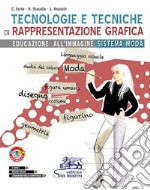 Tecnologie e tecniche di rappresentazione grafica. Educazione all'immagine sistema moda. Per gli Ist. tecnici e professionali. Con ebook. Con espansione online