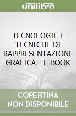 TECNOLOGIE  E TECNICHE DI RAPPRESENTAZIONE GRAFICA - E-BOOK