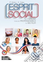 Esprit social. Le français pour les professionnels du secteur. Per gli Ist. tecnici e professionali. Con ebook. Con espansione online