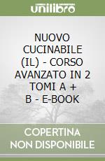 NUOVO CUCINABILE (IL) - CORSO AVANZATO IN 2 TOMI A + B - E-BOOK libro